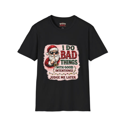 Christmas Santa T-Shirt – "I Do Bad Things (With Good Intentions)" Funny Holiday Tee