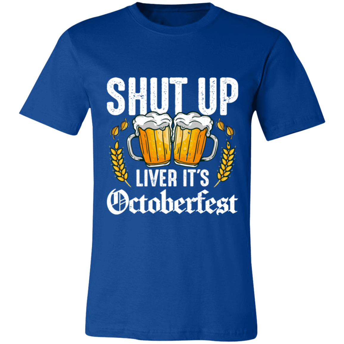 SHUT UP LIVER IT'S OCTOBERFEST UNISEX JERSEY T-SHIRT