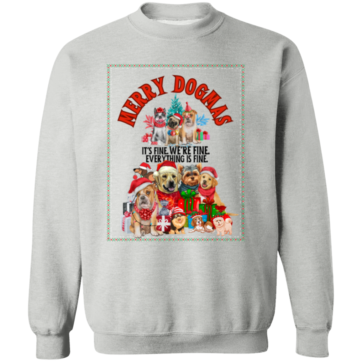 MERRY DOGMAS IT'S FINE. WE'RE FINE CREWNECK SWEATSHIRT