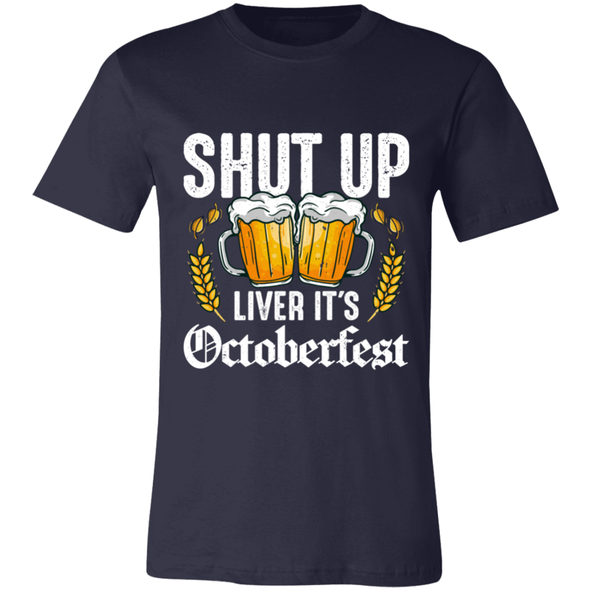 SHUT UP LIVER IT'S OCTOBERFEST UNISEX JERSEY T-SHIRT