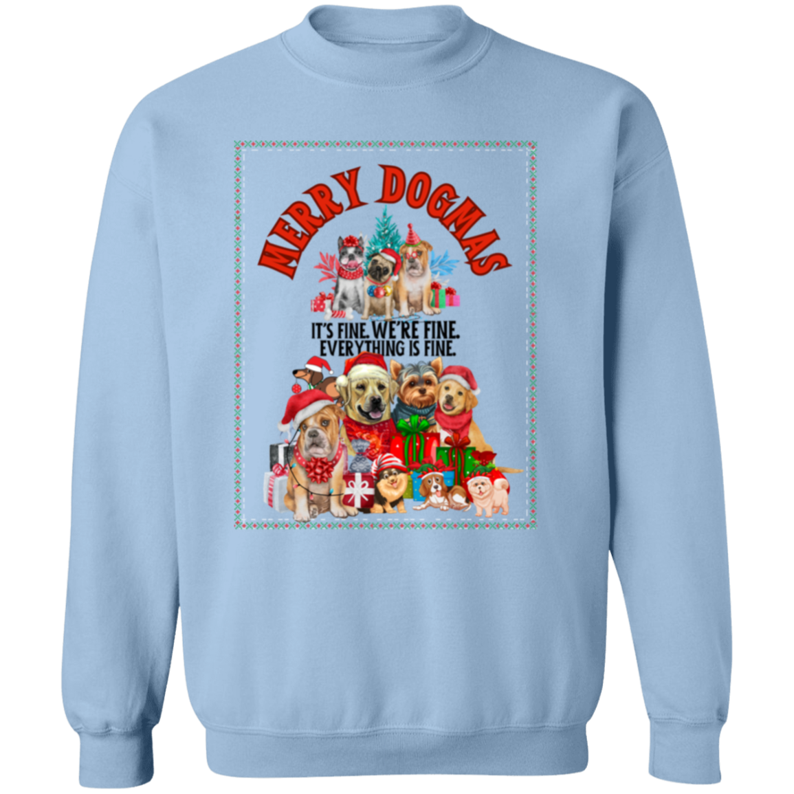 MERRY DOGMAS IT'S FINE. WE'RE FINE CREWNECK SWEATSHIRT