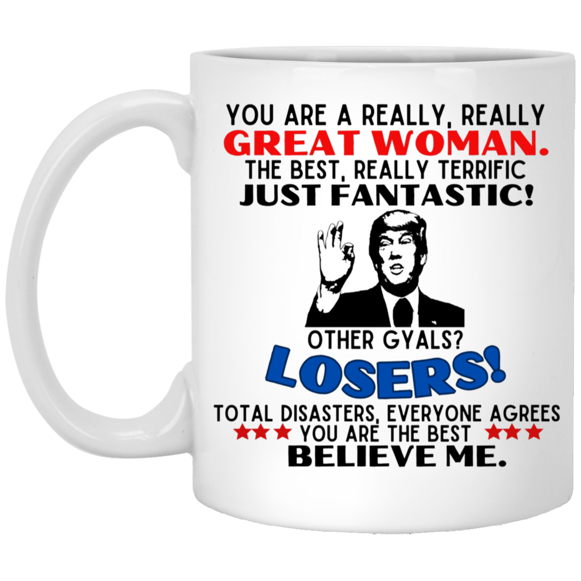 YOU ARE A REALLY, REALLY GREAT WOMAN  11oz White Mug