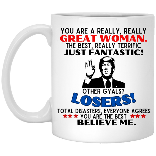 YOU ARE A REALLY, REALLY GREAT WOMAN  11oz White Mug