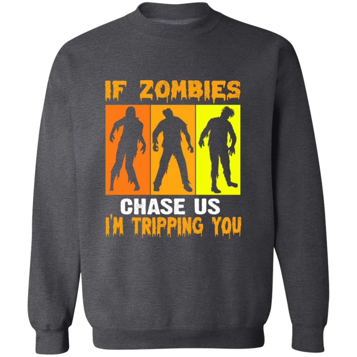 IF ZOMBIES CHASE US SWEATSHIRT