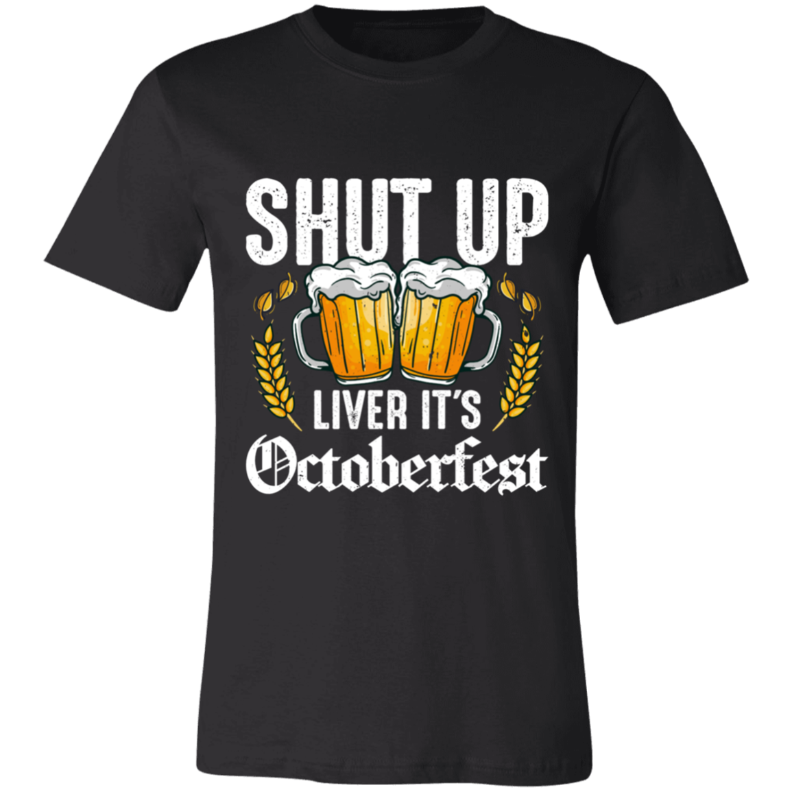 SHUT UP LIVER IT'S OCTOBERFEST UNISEX JERSEY T-SHIRT