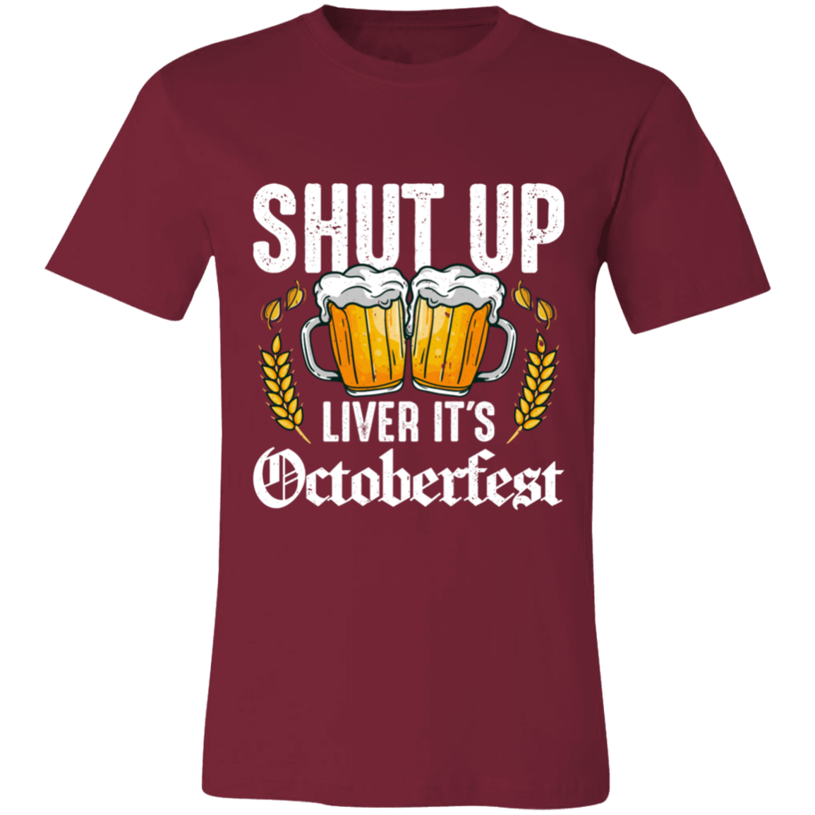 SHUT UP LIVER IT'S OCTOBERFEST UNISEX JERSEY T-SHIRT