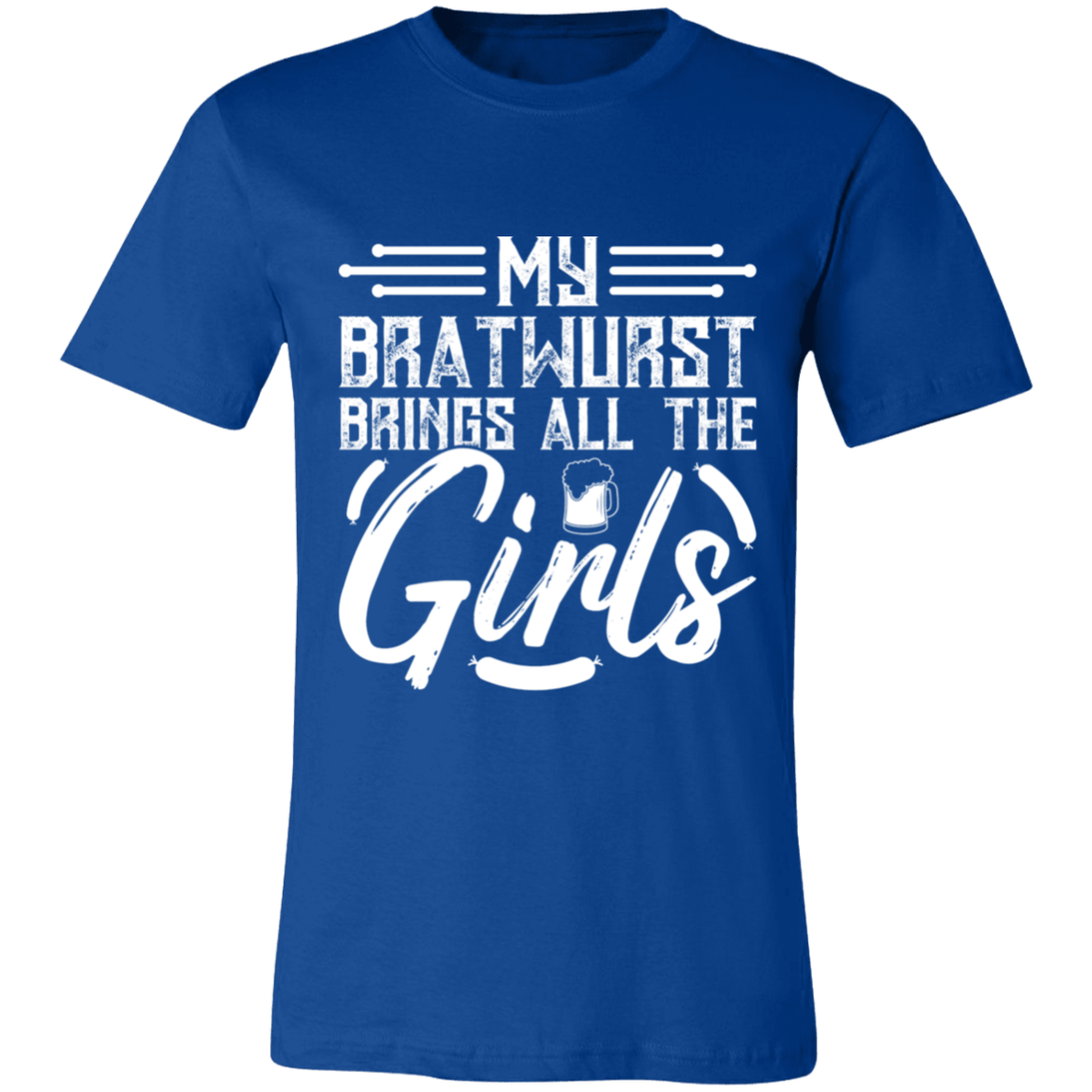 MY BRATWURST BRINGS ALL THE GIRLS UNISEX T-SHIRT