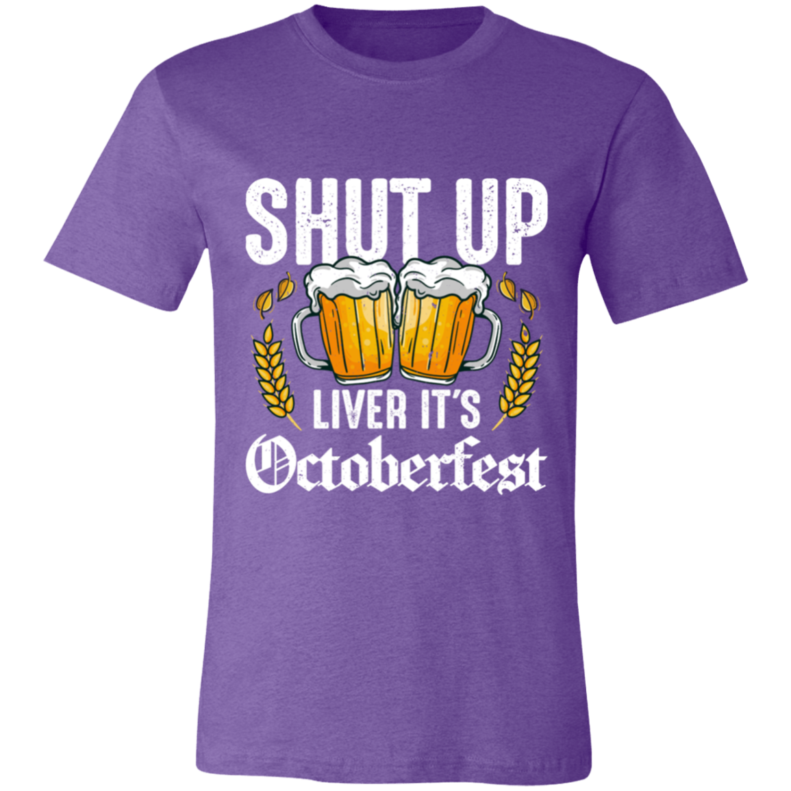 SHUT UP LIVER IT'S OCTOBERFEST UNISEX JERSEY T-SHIRT