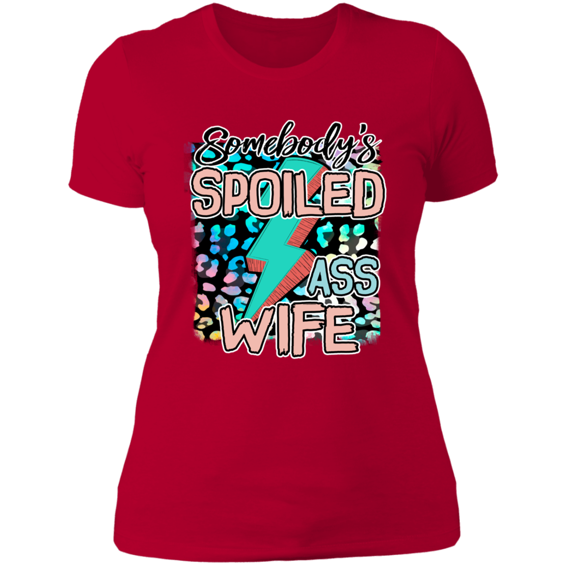 SOMEBODY'S SPOILED ASS WIFE LADIES BOYFRIEND T-SHIRT