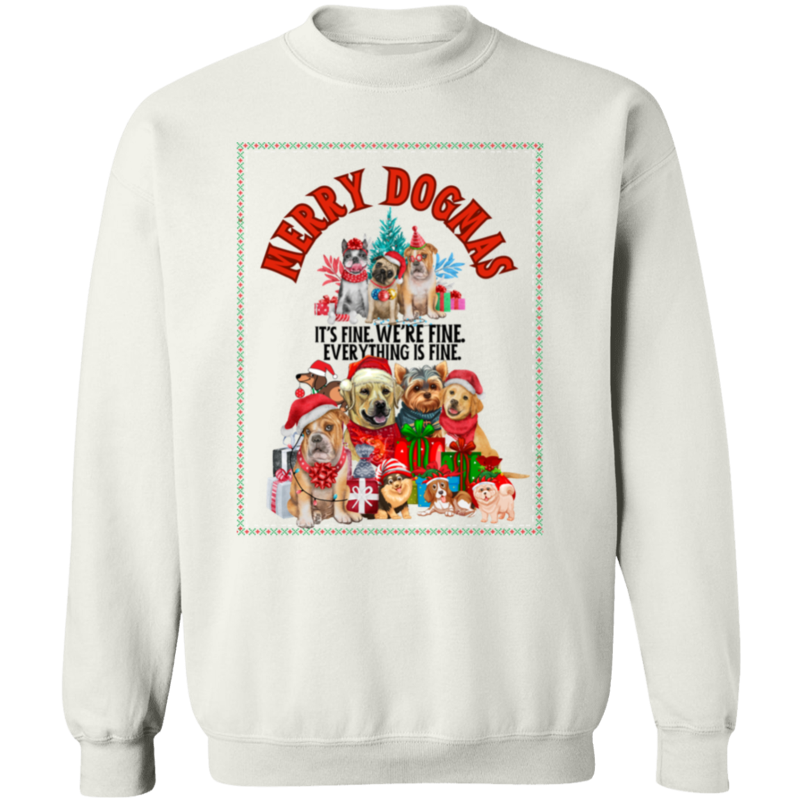 MERRY DOGMAS IT'S FINE. WE'RE FINE CREWNECK SWEATSHIRT
