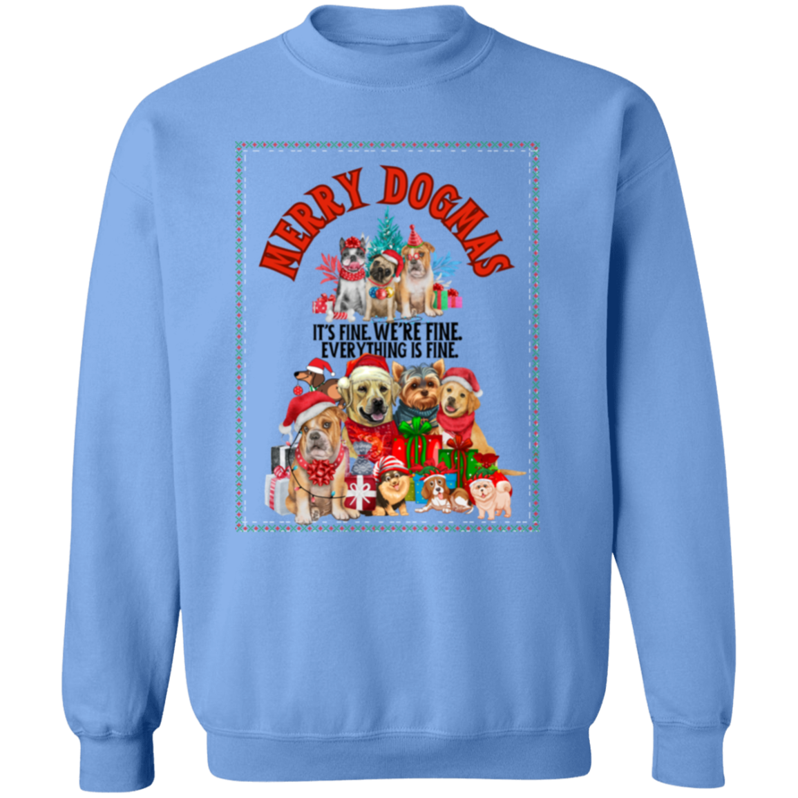 MERRY DOGMAS IT'S FINE. WE'RE FINE CREWNECK SWEATSHIRT