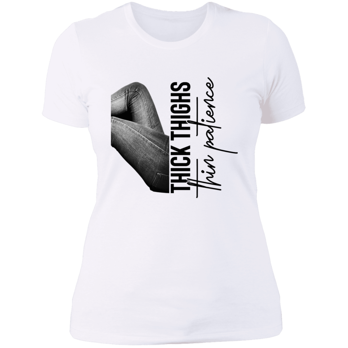 THICK THIGHS THIN PATIENCE LADIES BOYFRIEND T-SHIRT