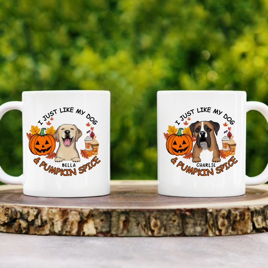 I JUST LIKE MY DOG & PUMPKIN SPICE - CUSTOMIZABLE 11oz MUG