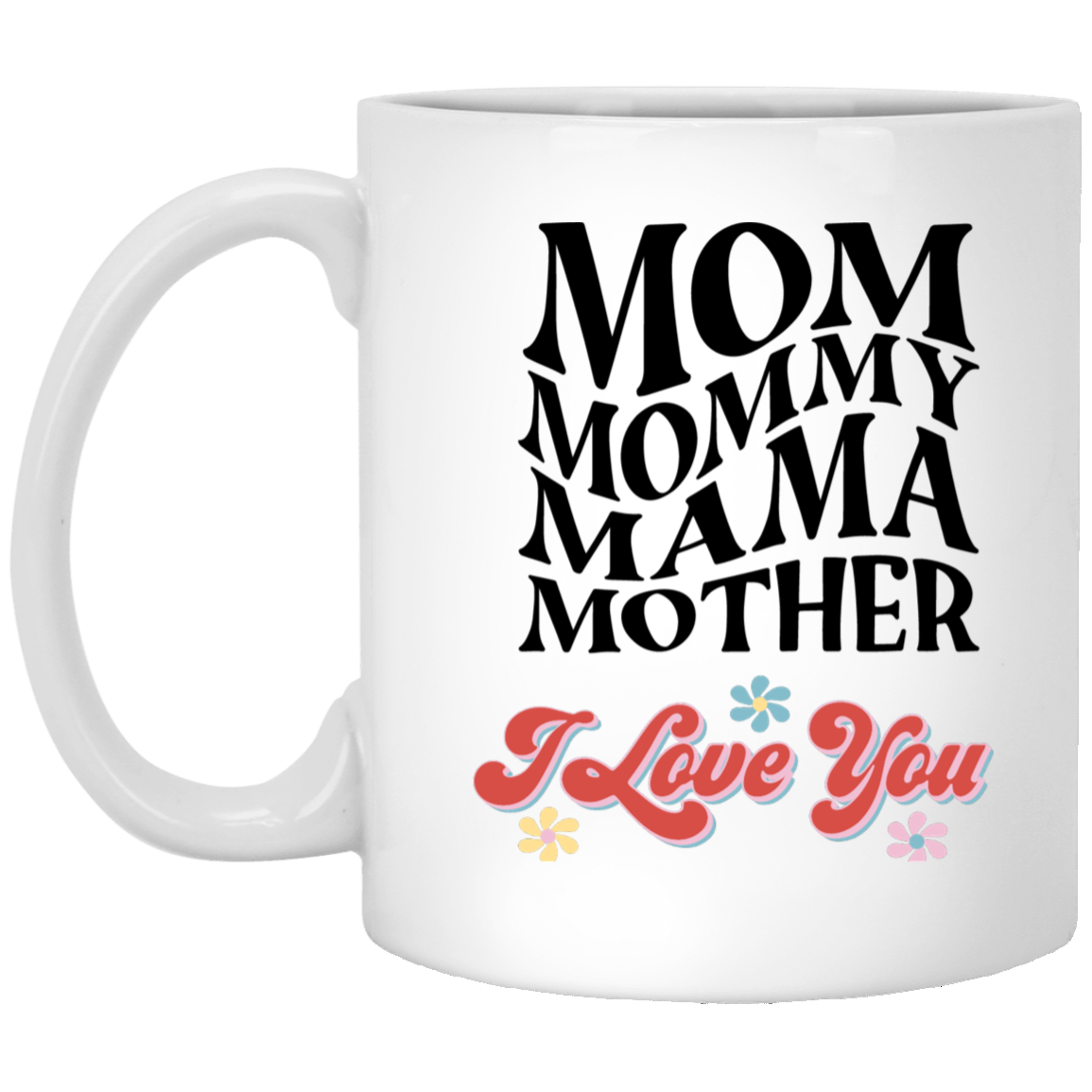 MOM, MOMMY, MAMMA, MOTHER WHITE MUG
