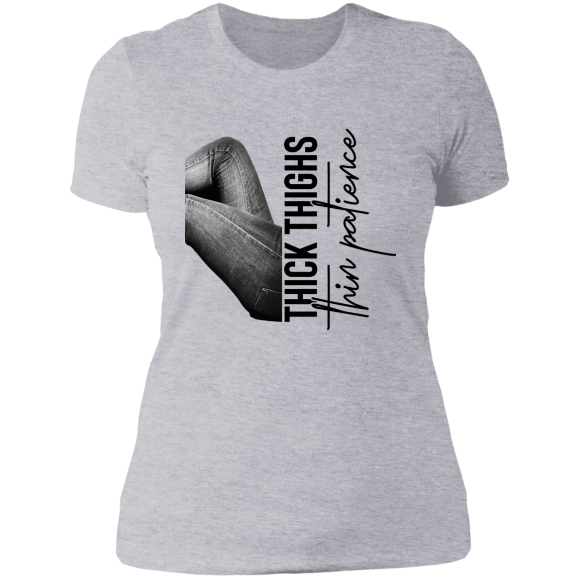 THICK THIGHS THIN PATIENCE LADIES BOYFRIEND T-SHIRT