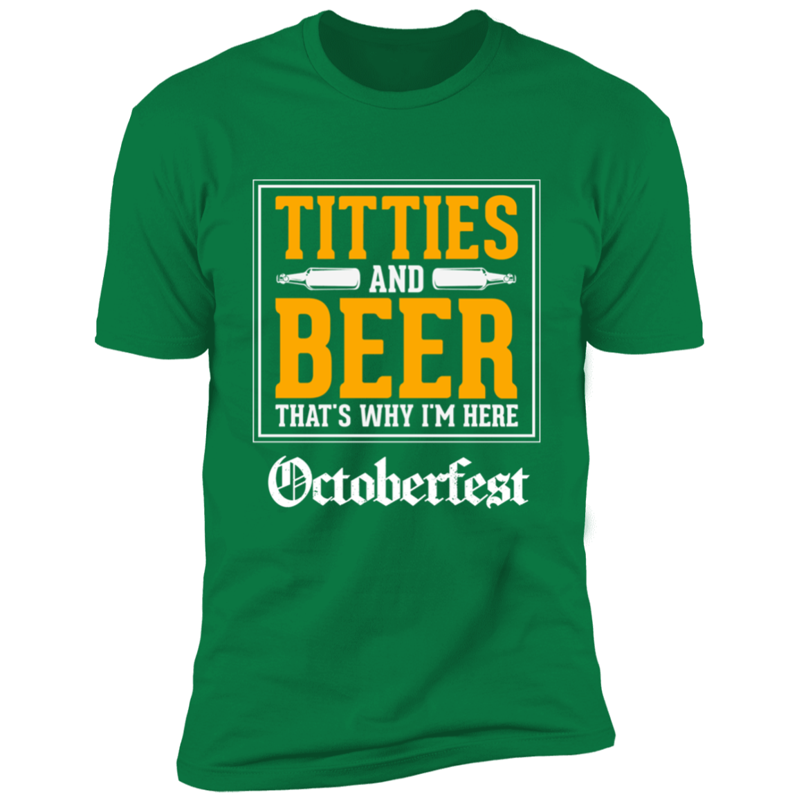 TITTIES AND BEER THAT'S WHY I'M HERE PREMIUM T-SHIRT